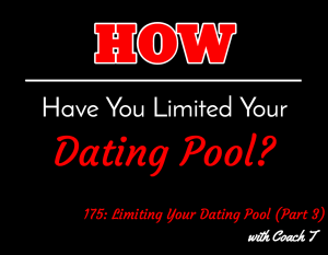 Limiting Your Dating Pool (Part 3) with Coach T
