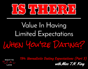 194: Unrealistic Dating Expectations (Part 3) with Miss T.N. King