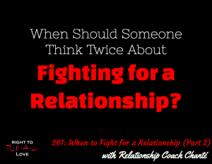 When to Fight for a Relationship (Part 2) with Relationship Coach Chanté
