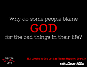 Why Does God Let Bad Things Happen? (Part 3) with Lucas Miles