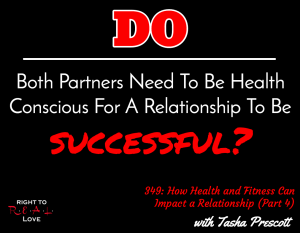 How Health and Fitness Can Impact a Relationship (Part 4) with Tasha Prescott