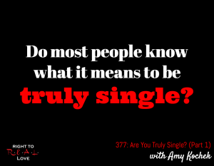 Are You Truly Single? (Part 1) with Amy Kochek