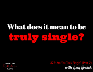 Are You Truly Single? (Part 2) with Amy Kochek