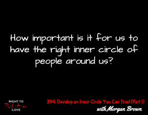 394: Develop an Inner Circle You Can Trust (Part 1) with Morgan Brown