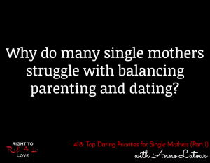 Top Dating Priorities for Single Mothers (Part 1) with Anne Latour