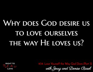 Love Yourself the Way God Does (Part 3) with Jerry and Denise Basel