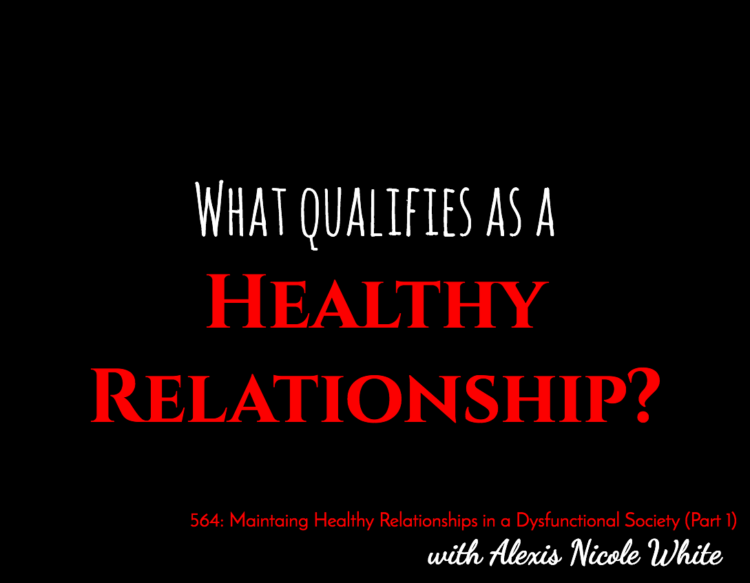 Maintaining Healthy Relationships in a Dysfunctional Society (Part 1)