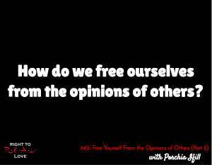 Free Yourself From the Opinions of Others (Part 2)