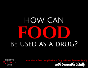 How to Stop Using Food as a Drug to Numb Emotions (Part 1) 