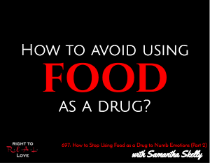 How to Stop Using Food as a Drug to Numb Emotions (Part 2) 