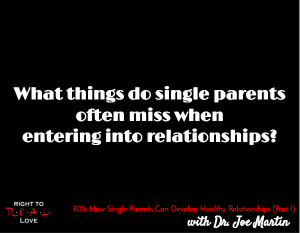 How Single Parents Can Develop Healthy Relationships (Part 1)