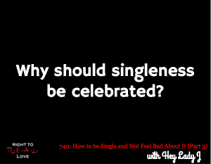How to be Single and Not Feel Bad About It (Part 2)