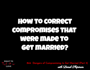 Dangers of Compromising to Get Married (Part 3)