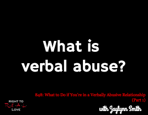 What to Do if You're in a Verbally Abusive Relationship (Part 1)