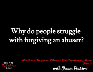 How to Forgive an Offender After Experiencing Abuse (Part 1)