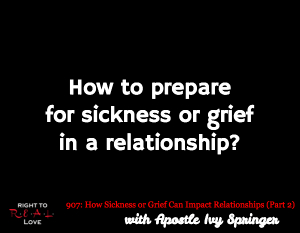 How Sickness or Grief Can Impact Relationships (Part 2)