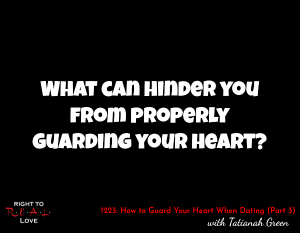 How to Guard Your Heart When Dating (Part 3)