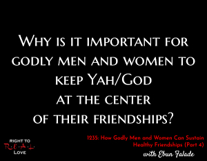 How Godly Men and Women Can Sustain Healthy Friendships (Part 4)