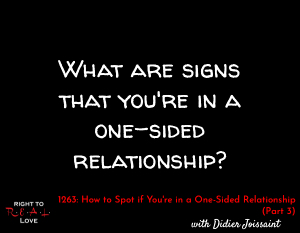 How to Spot if You're in a One-Sided Relationship (Part 3)